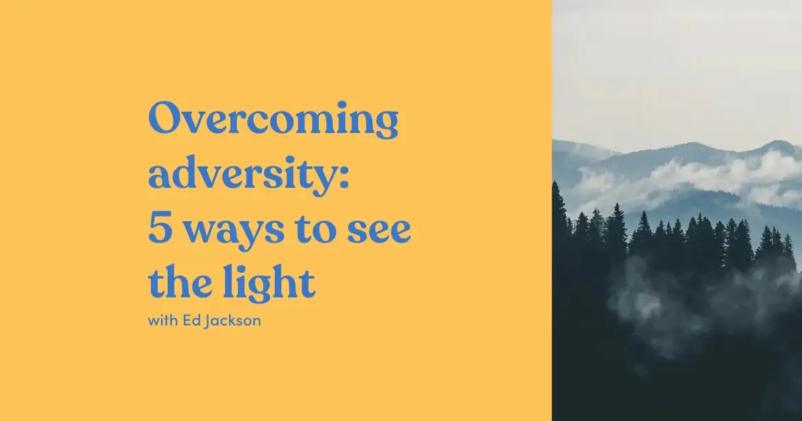 Yellow and blue graphic with the text "Overcoming adversity: 5 ways to see the light with Ed Jackson" on the left. On the right, a misty forest with mountains in the background.