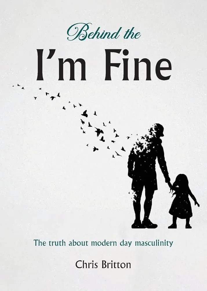 Behind the I'm Fine: The Truth About Modern Day Masculinity