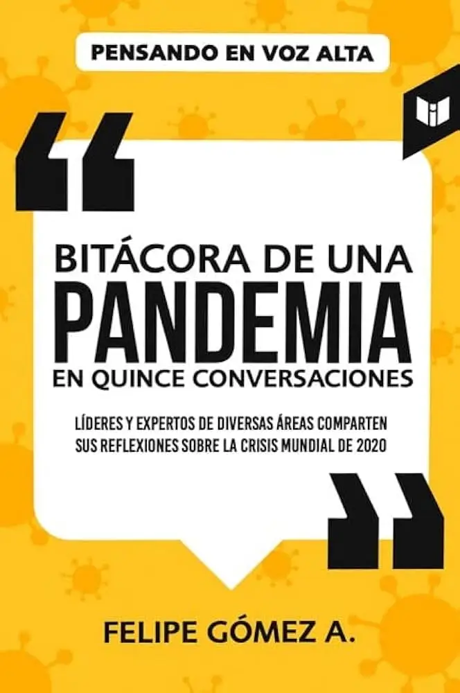 Bitacora De Una Pandemia En Quince Conversaciones - Felipe Gomez