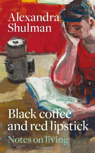 Black Coffee and Red Lipstick - Alexandra Shulman CBE
