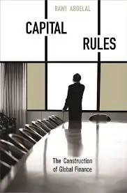Capital Rules: The Construction Of Global Finance