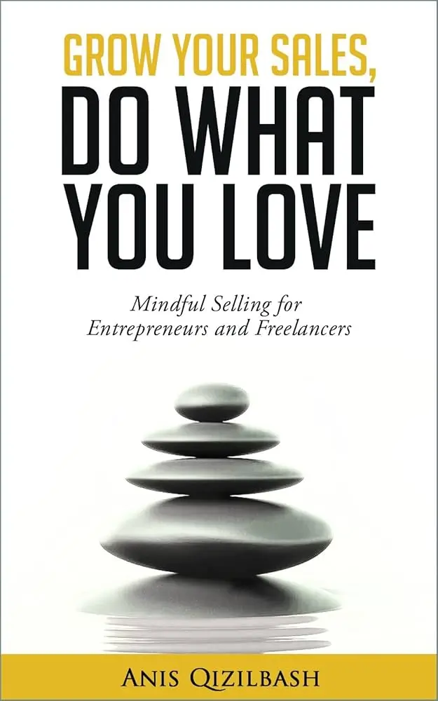 Grow Your Sales, Do What You Love - Anis Qizilbash