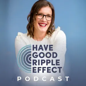 Have Good Ripple Effect Podcast