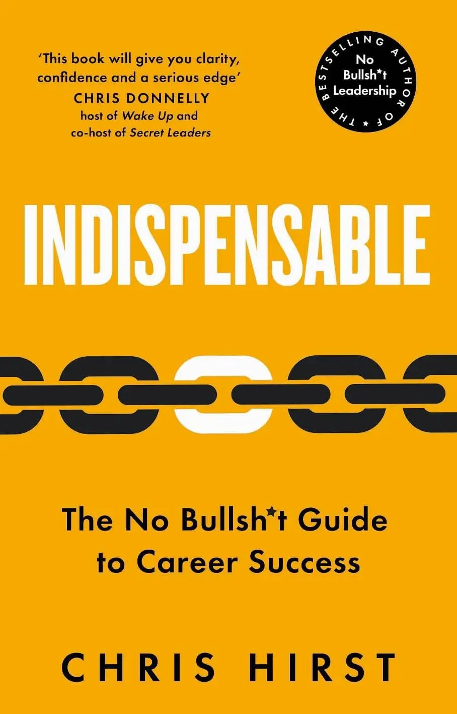 Indispensable: The No Bullsh*t Guide to Thriving in the Workplace
