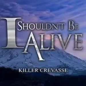 I Shouldn't Be Alive: Killer Crevasse