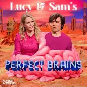 Lucy & Sam’s Perfect Brains Podcast