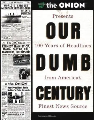 Our Dumb Century - Scott Dikkers