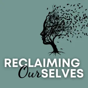 Reclaiming Oursleves Podcast
