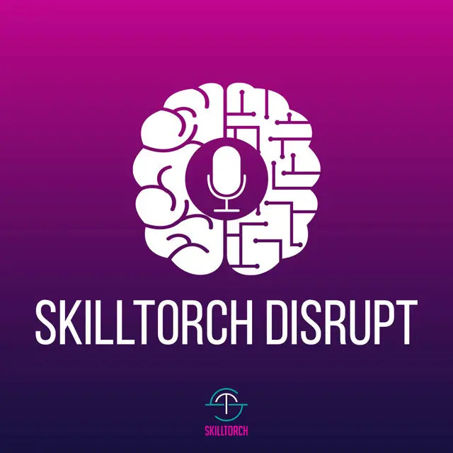 Skilltorch Disrupt Podcast