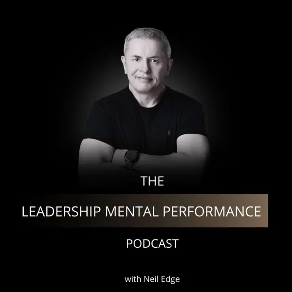 The Leadership Mental Performance Podcast - Neil Edge