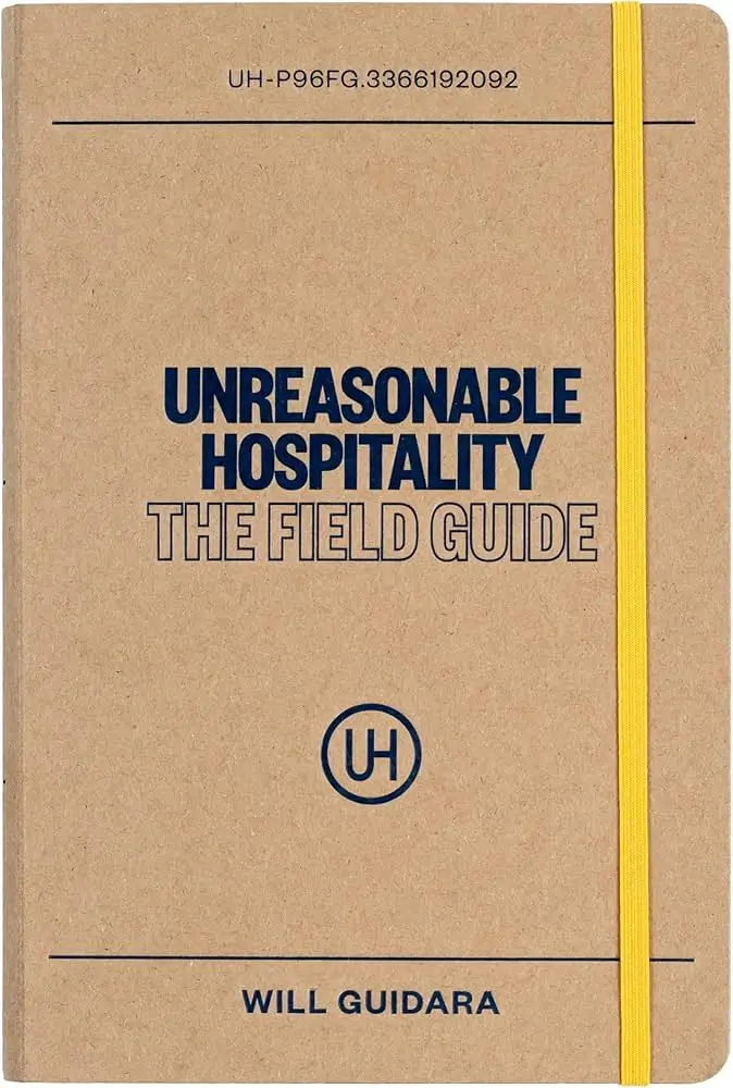 Unreasonable Hospitality: The Field Guide - Will Guidara