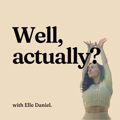 Well, Actually? The Podcast - Elle Daniel